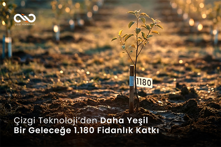 Çizgi Teknoloji’den Daha Yeşil Bir Geleceğe 1.180 Fidanlık Katkı